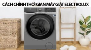 Cài đặt thời gian cho máy giặt Electrolux: Cách làm chi tiết