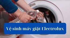 Hướng dẫn vệ sinh máy giặt Electrolux cửa ngang/trước: Đúng chuẩn các bước tại nhà