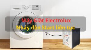 Máy giặt Electrolux không bấm được Start | Lý do và Cách sửa