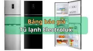 Bảng báo giá tủ lạnh Electrolux rẻ nhất | Đầy đủ model, mới nhất